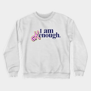 I am Kenough. Crewneck Sweatshirt